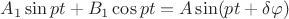 $A_1\sin pt+B_1\cos pt=A\sin(pt+\delta\varphi)$