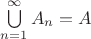$\bigcup\limits_{n=1}^\infty A_n=A$