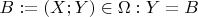 $B := (X;Y) \in \Omega: Y = B$