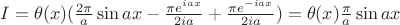 $I=\theta(x) (\frac{2\pi}{a}\sin{ax}-\frac{\pi e^{i a x}}{2 i a}+\frac{\pi e^{-i a x}}{2 i a} )=\theta(x)\frac{\pi}{a}\sin{ax}$