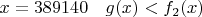 $x = 389140 \quad g(x) < f_2(x)$