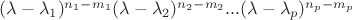 $(\lambda - \lambda_1)^{n_1 - m_1}(\lambda - \lambda_2)^{n_2 - m_2} ... (\lambda - \lambda_p)^{n_p - m_p}$
