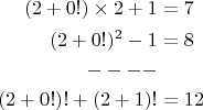 $$ \begin{align}(2+0!) \times 2+1 &= 7 \\
(2+0!)^ 2-1 &= 8\\
----& \\
(2 + 0!)! + (2+1)! & = 12\end{align}$$