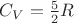 $C_V=\frac{5}{2}R$