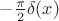 $-\frac{\pi}{2}\delta(x)$
