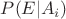 $P(E|A_i)$