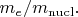 $m_e/m_\mathrm{nucl}.$