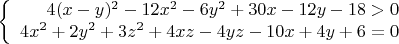 $$\left\{
\begin{array}{rcl}
 4(x-y)^2-12x^2-6y^2+30x-12y-18>0 \\
4x^2+2y^2+3z^2+4xz-4yz-10x+4y+6=0 \\
\end{array}
\right.$$