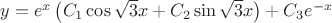 $y = e^x \left( {C_1 \cos \sqrt 3 x + C_2 \sin \sqrt 3 x} \right) + C_3 e^{ - x} $