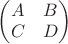 $\begin{pmatrix} A&B\\ C&D\end{pmatrix}$