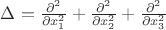 $\Delta=\frac{\partial^2}{\partial x_1^2}+\frac{\partial^2}{\partial x_2^2}+\frac{\partial^2}{\partial x_3^2}$