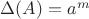 $\Delta(A)=a^m$