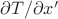 $\partial T / \partial x'$