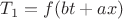 $T_1=f(bt+ax)$