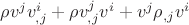 $\rho v^j v^i_{,j}+\rho v^j_{,j}v^i + v^j\rho_{,j}v^i$