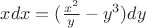 $x dx=(\frac{x^2}{y}-y^3)dy$ $x dx=(\frac{x^2}{y}-y^3)dy$