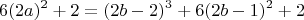 $$6(2a)^2+2=(2b-2)^3+6(2b-1)^2+2$$