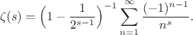 $$
\zeta(s)=\Bigl(1-\frac{1}{2^{s-1}}\Bigr)^{-1}\sum_{n=1}^\infty \frac{(-1)^{n-1}}{n^s}.
$$