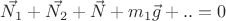 $\vec{N_1} + \vec{N_2} + \vec{N} + m_1\vec{g} + .. = 0$