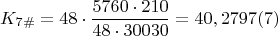 $$K_{7\#}=48\cdot \dfrac {5760\cdot 210}{48\cdot 30030}=40,2797\egno (7)$$