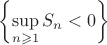$\left\{\sup\limits_{n\geqslant 1} S_n<0\right\}$