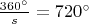 $\frac{360^\circ}{s} =720^\circ$