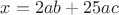 $x = 2ab+25ac$