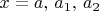 $x = a,\,a_1,\,a_2$