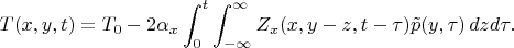 $$
T(x,y,t)=T_0-{2\alpha_x}\int_0^t\int_{-\infty}^\infty Z_{x}(x,y-z,t-\tau) \tilde p(y,\tau)\,dzd\tau.
$$
