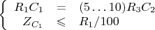 $\left\{
\begin{array}{rcl}
R_1 C_1 & = & (5 \ldots 10) R_3 C_2\\
Z_{C_1} & \leqslant & R_1 / 100\\
\end{array}
\right.$