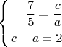 $$
\left\{
\begin{aligned}
\frac{7}{5} = \frac{c}{a} \\
c - a = 2
\end{aligned}
\right.
$$