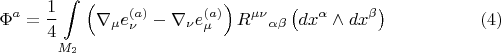 $$\Phi^{a} = \frac{1}{4} \int\limits_{M_2} \left( \nabla_{\mu} e^{(a)}_{\nu} - \nabla_{\nu} e^{(a)}_{\mu} \right) {R^{\mu \nu}}_{\alpha \beta} \left( dx^{\alpha} \wedge dx^{\beta} \right) \eqno(4)$$