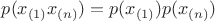 $p(x_{(1)}x_{(n)})=p(x_{(1)})p(x_{(n)})$