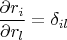 $\dfrac{\partial r_i}{\partial r_l}=\delta_{il}$