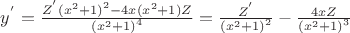 $\[{y^'} = \frac{{{Z^'}{{({x^2} + 1)}^2} - 4x({x^2} + 1)Z}}{{{{({x^2} + 1)}^4}}} = \frac{{{Z^'}}}{{{{({x^2} + 1)}^2}}} - \frac{{4xZ}}{{{{({x^2} + 1)}^3}}}\]$