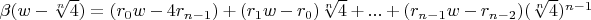 $\beta (w-\sqrt[n]{4})=(r_0 w-4 r_{n-1})+(r_1 w-r_0) \sqrt[n]{4}+...+(r_{n-1} w-r_{n-2}) (\sqrt[n]{4})^{n-1}$