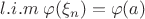 $ l.i.m\; \varphi(\xi_n)=\varphi(a)$