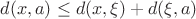 $d(x, a) \leq d(x, \xi)+d(\xi, a)$