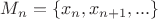 $\[{M_n} = \{ {x_n},{x_{n + 1}},...\} \]
$