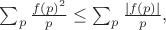 $ \sum_{p} \frac{f(p)^2}{p} \leq \sum_{p} \frac{|f(p)|}{p}, $