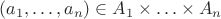 $(a_1, \ldots, a_n) \in A_1 \times \ldots \times A_n$