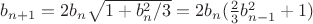 $b_{n+1} = 2 b_n \sqrt{1+b_n^2/3} = 2 b_n (\frac{2}{3} b_{n-1}^2 + 1)$