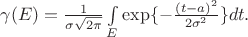 $\gamma(E)=\frac{1}{\sigma\sqrt{2\pi}}\int\limits_{E} \exp\{-\frac{(t-a)^2}{2\sigma^2}\}dt.$
