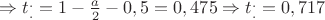 $\Rightarrow t_{.}^{.} = 1 - \frac{a}{2} - 0,5 = 0,475 \Rightarrow t_{.}^{.} = 0,717$