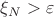 $\xi_N>\varepsilon$