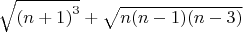 $\[\sqrt {{{(n + 1)}^3}}  + \sqrt {n(n - 1)(n - 3)} \]$