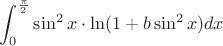 $\displaystyle\int_0^{\frac{\pi}{2}} \sin^2x\cdot \ln(1+b\sin^2x)dx$