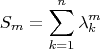 $$
S_m = \sum_{k=1}^{n} \lambda_k^m
$$