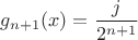 $g_{n+1}(x)=\dfrac{j}{2^{n+1}}$