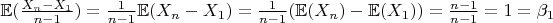 $ \mathbb{E} (\frac{X_n - X_1}{n-1}) = \frac{1}{n-1} \mathbb{E} (X_n - X_1) = \frac{1}{n-1} (\mathbb{E} (X_n) - \mathbb{E} (X_1)) = \frac{n-1}{n-1} = 1 = \beta_1 $